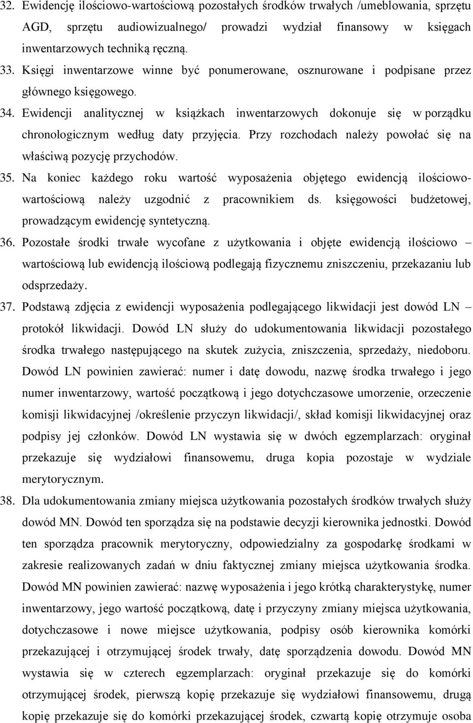 Ewidencji analitycznej w książkach inwentarzowych dokonuje się w porządku chronologicznym według daty przyjęcia. Przy rozchodach należy powołać się na właściwą pozycję przychodów. 35.