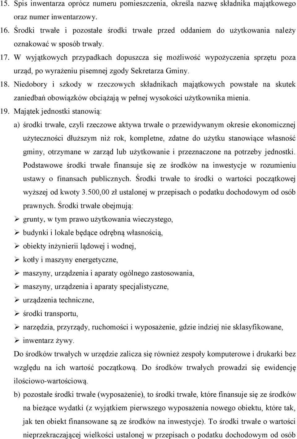 W wyjątkowych przypadkach dopuszcza się możliwość wypożyczenia sprzętu poza urząd, po wyrażeniu pisemnej zgody Sekretarza Gminy. 18.