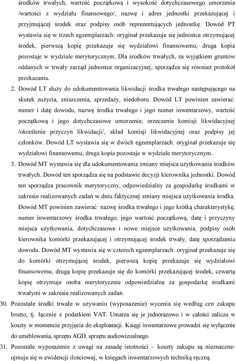 Dowód PT wystawia się w trzech egzemplarzach: oryginał przekazuje się jednostce otrzymującej środek, pierwszą kopię przekazuje się wydziałowi finansowemu, druga kopia pozostaje w wydziale