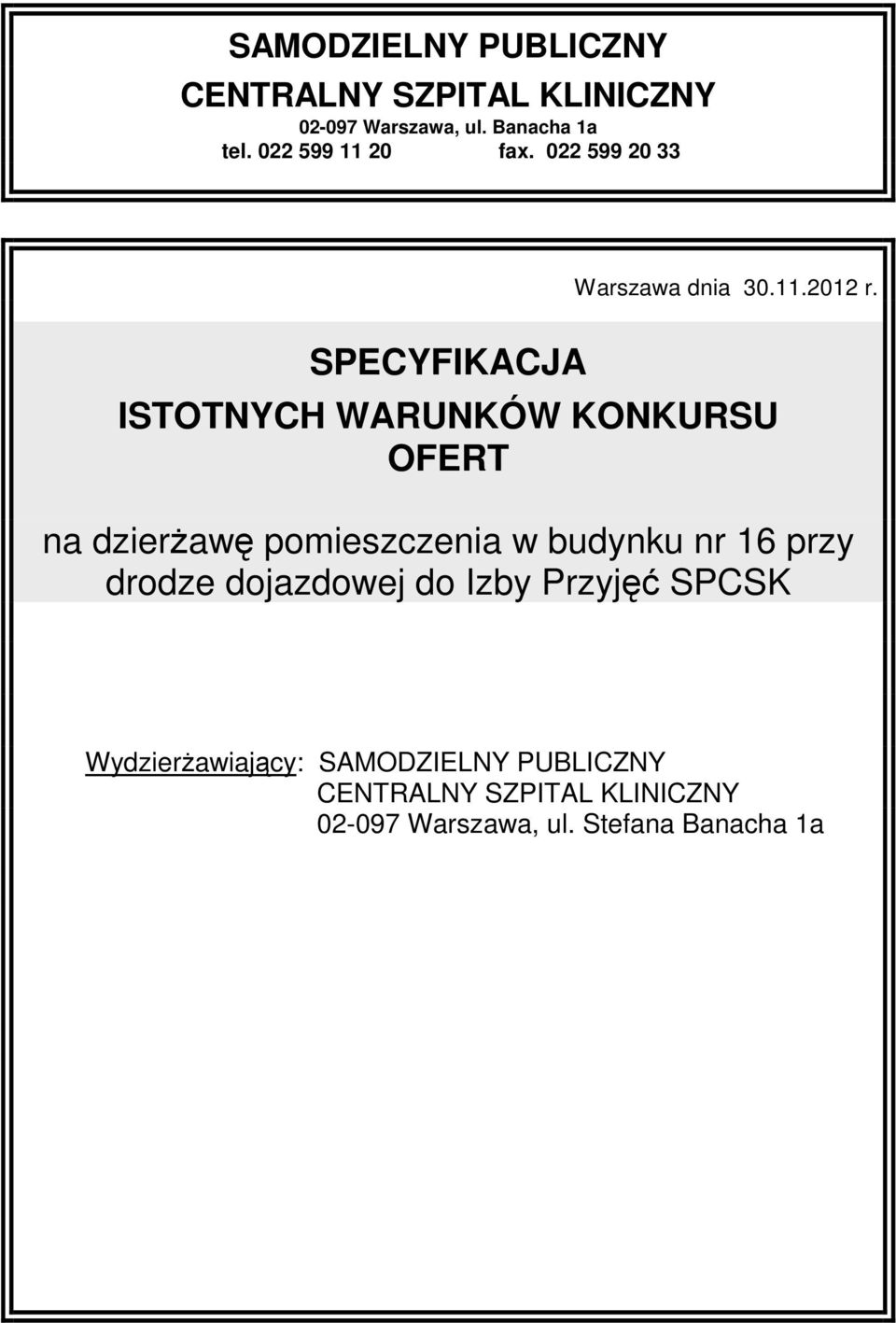 SPECYFIKACJA ISTOTNYCH WARUNKÓW KONKURSU OFERT na dzierżawę pomieszczenia w budynku nr 16 przy