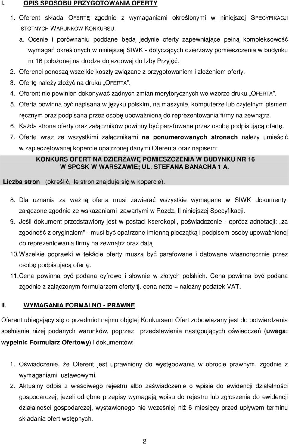 dojazdowej do Izby Przyjęć. 2. Oferenci ponoszą wszelkie koszty związane z przygotowaniem i złożeniem oferty. 3. Ofertę należy złożyć na druku OFERTA. 4.