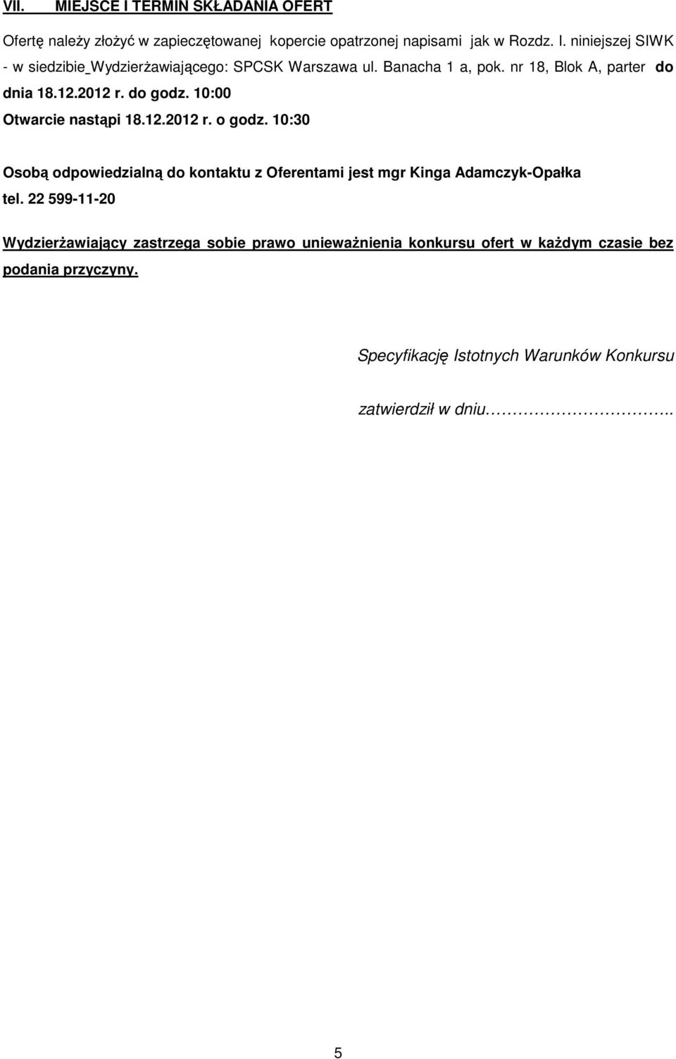 10:30 Osobą odpowiedzialną do kontaktu z Oferentami jest mgr Kinga Adamczyk-Opałka tel.