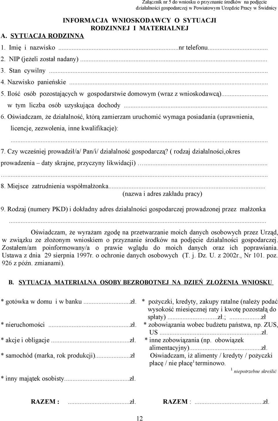 Ilość osób pozostających w gospodarstwie domowym (wraz z wnioskodawcą)... w tym liczba osób uzyskująca dochody... 6.