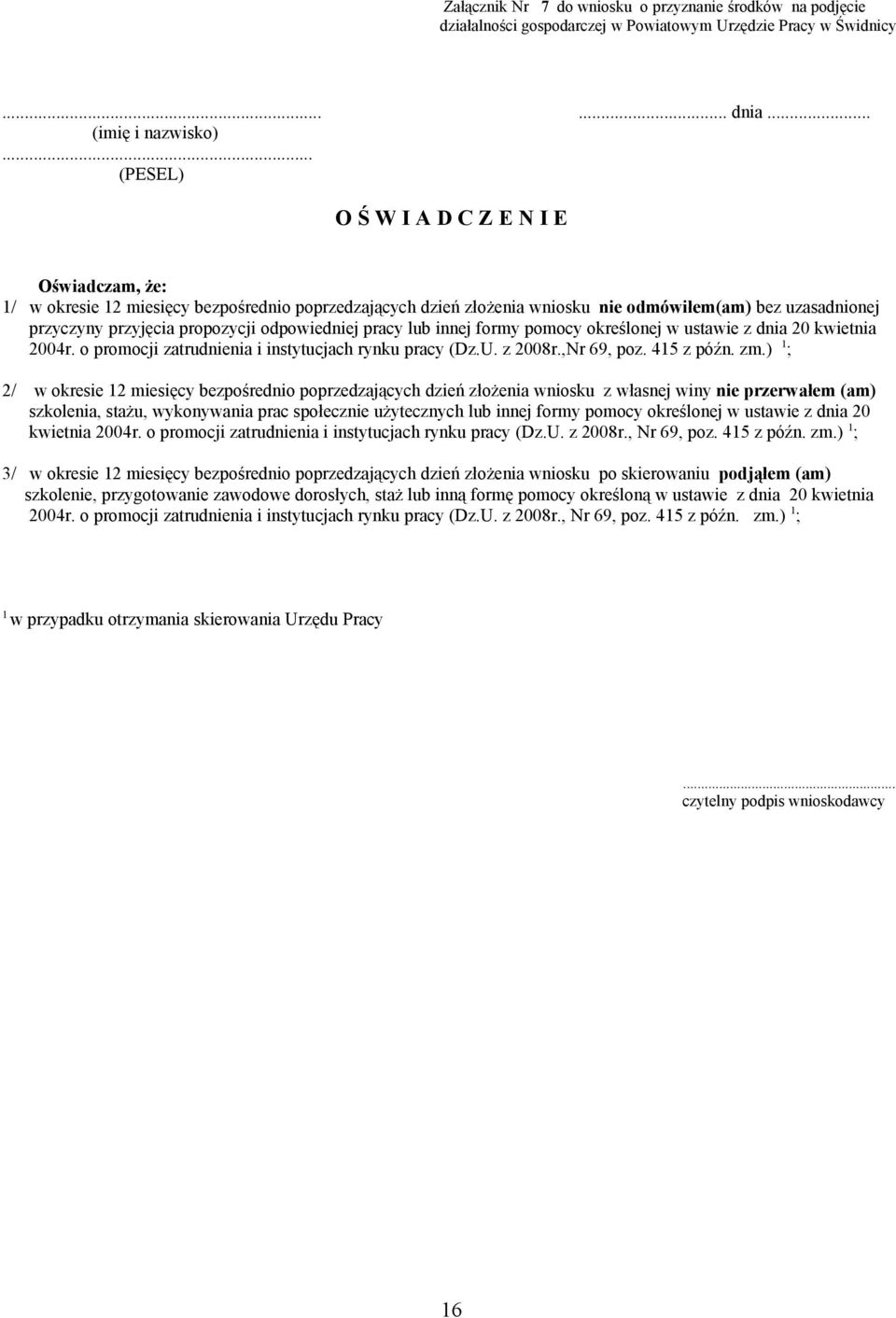 odpowiedniej pracy lub innej formy pomocy określonej w ustawie z dnia 20 kwietnia 2004r. o promocji zatrudnienia i instytucjach rynku pracy (Dz.U. z 2008r.,Nr 69, poz. 415 z późn. zm.