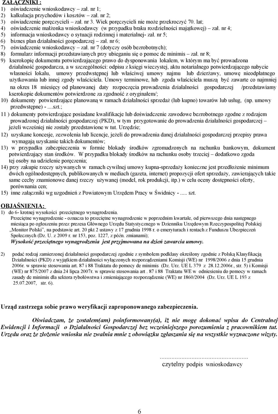 nr 5; 6) biznes plan działalności gospodarczej zał. nr 6; 7) oświadczenie wnioskodawcy zał.