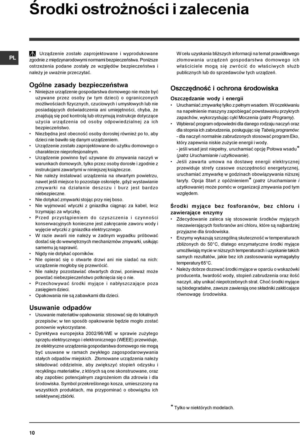 Ogólne zasady bezpieczeństwa Niniejsze urządzenie gospodarstwa domowego nie może być używane przez osoby (w tym dzieci) o ograniczonych możliwościach fizycznych, czuciowych i umysłowych lub nie