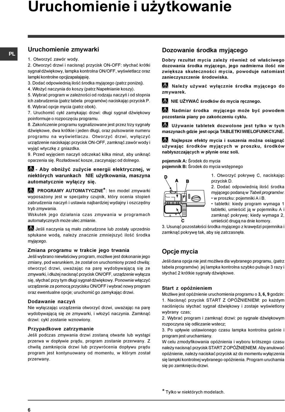 Dodać odpowiednią ilość środka myjącego (patrz poniżej). 4. Włożyć naczynia do koszy (patrz Napełnianie koszy). 5.