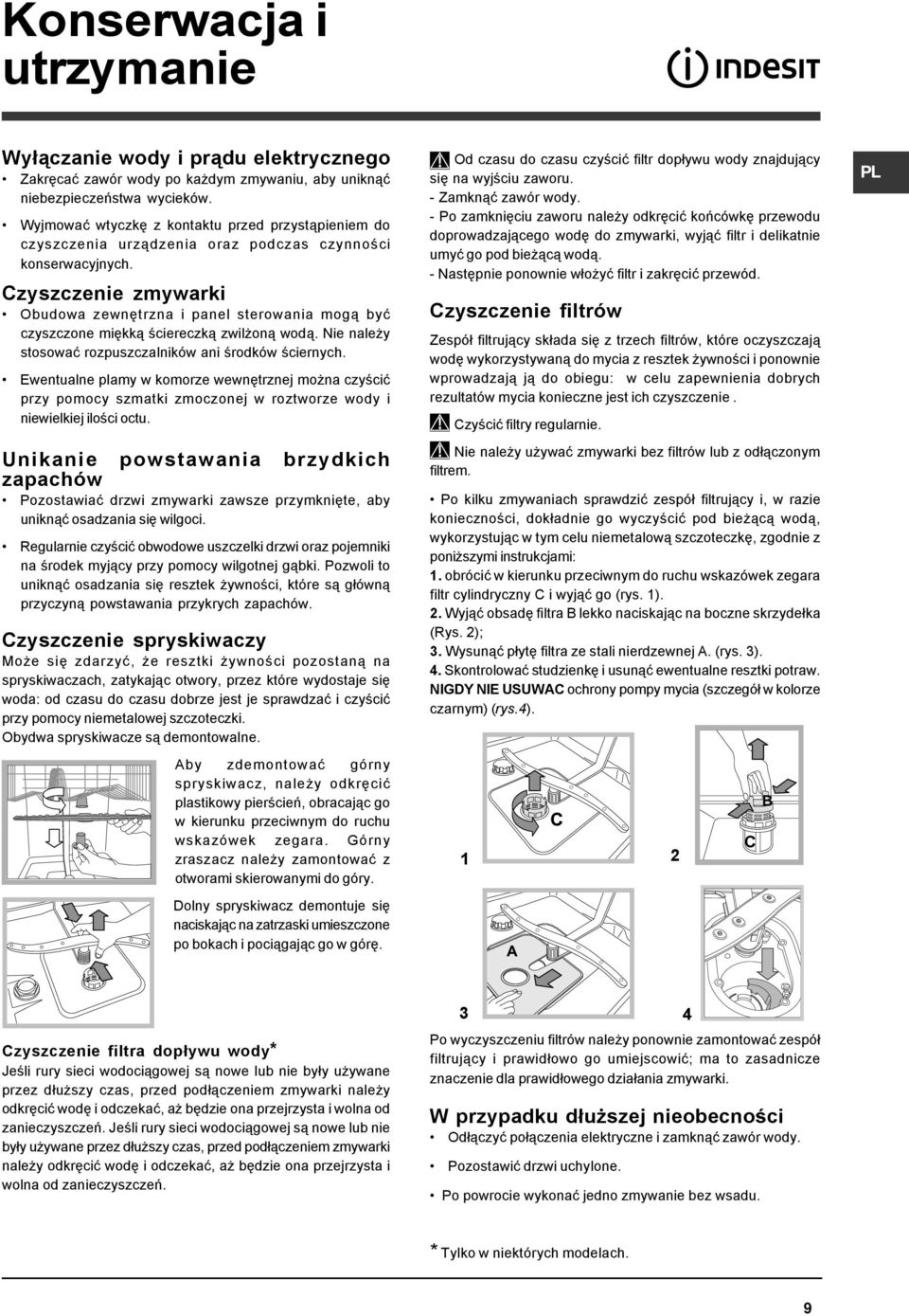 Czyszczenie zmywarki Obudowa zewnętrzna i panel sterowania mogą być czyszczone miękką ściereczką zwilżoną wodą. Nie należy stosować rozpuszczalników ani środków ściernych.