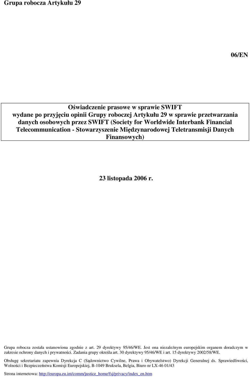 Jest ona niezależnym europejskim organem doradczym w zakresie ochrony danych i prywatności. Zadania grupy określa art. 30 dyrektywy 95/46/WE i art. 15 dyrektywy 2002/58/WE.