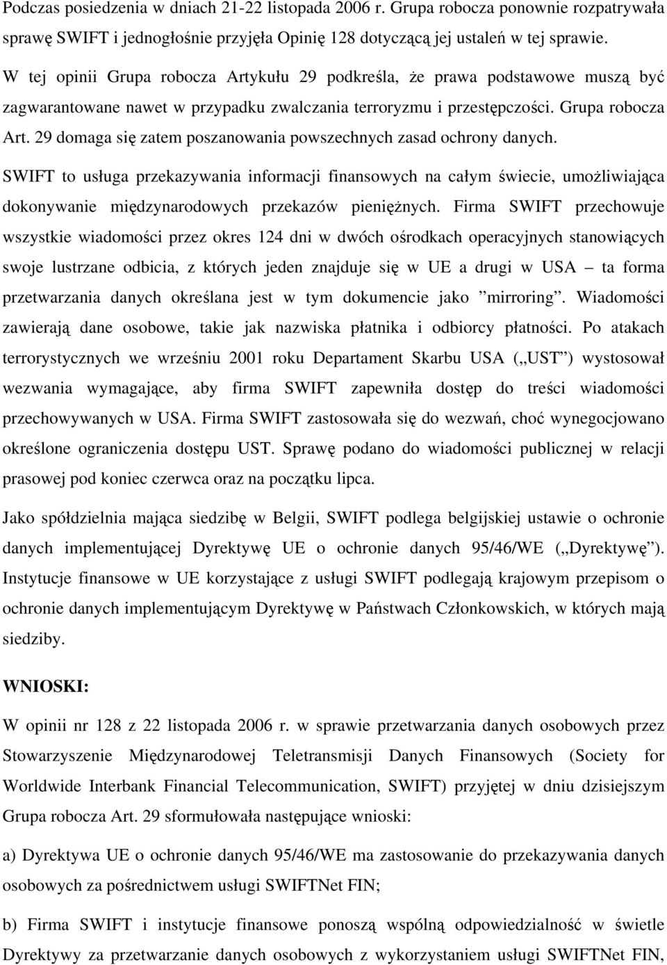 SWIFT to usługa przekazywania informacji finansowych na całym świecie, umożliwiająca dokonywanie międzynarodowych przekazów pieniężnych.