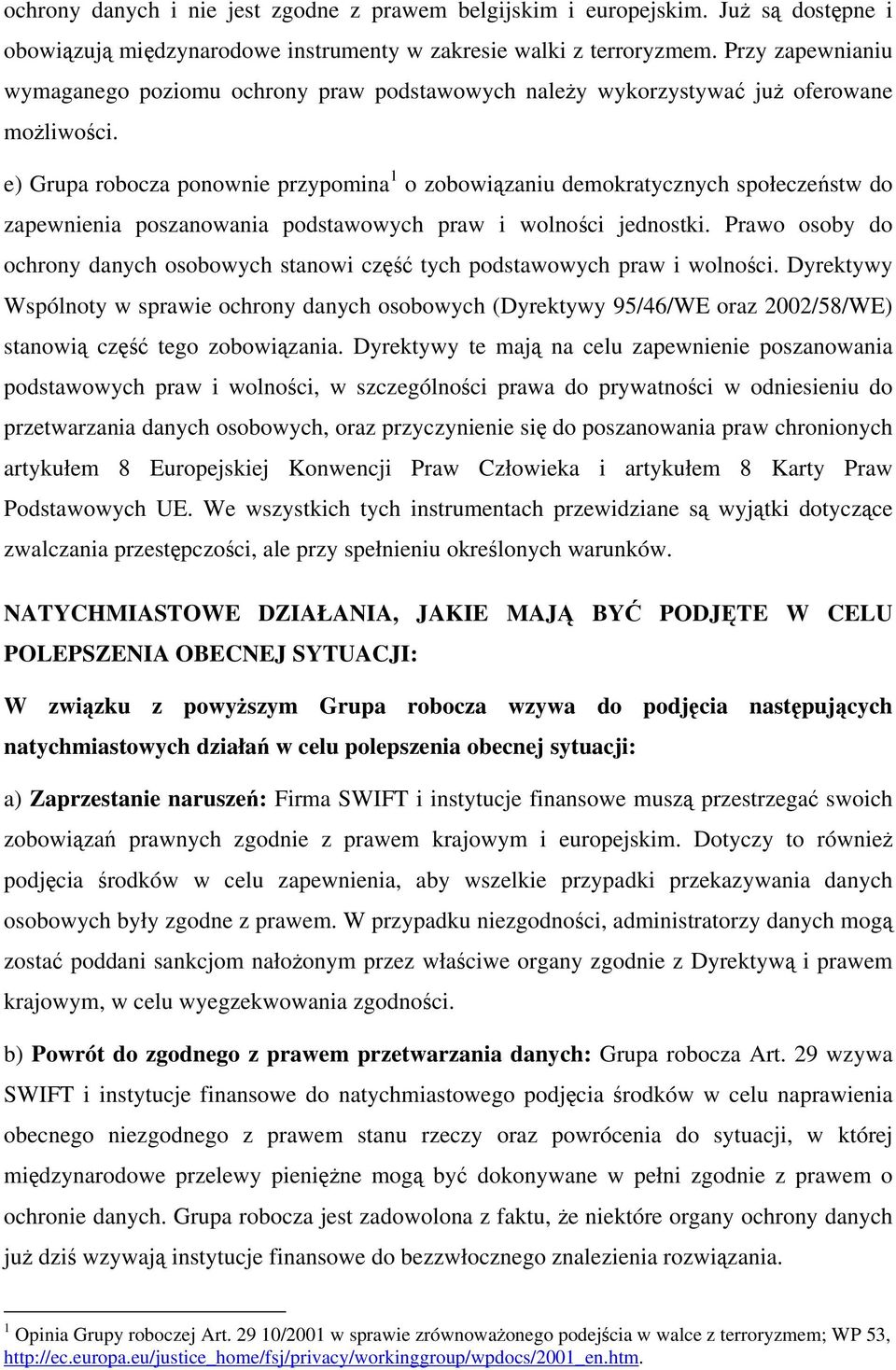 e) Grupa robocza ponownie przypomina 1 o zobowiązaniu demokratycznych społeczeństw do zapewnienia poszanowania podstawowych praw i wolności jednostki.