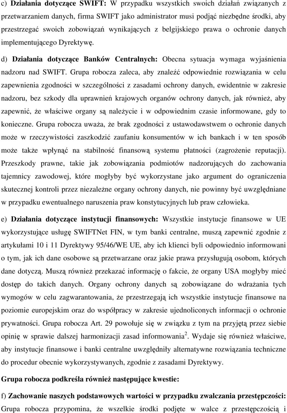 Grupa robocza zaleca, aby znaleźć odpowiednie rozwiązania w celu zapewnienia zgodności w szczególności z zasadami ochrony danych, ewidentnie w zakresie nadzoru, bez szkody dla uprawnień krajowych