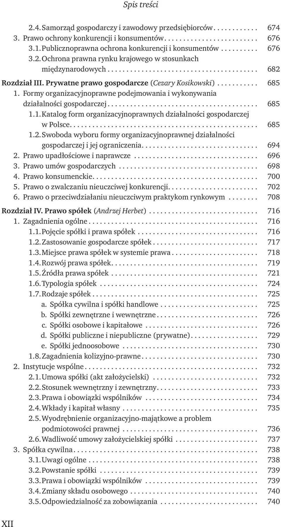 .. 685 1.2. Swoboda wyboru formy organizacyjnoprawnej działalności gospodarczej i jej ograniczenia... 694 2. Prawo upadłościowe i naprawcze... 696 3. Prawo umów gospodarczych... 698 4.