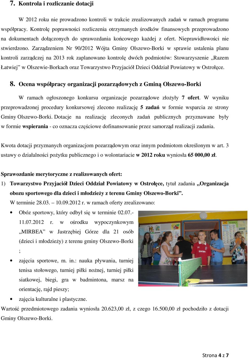 Zarządzeniem Nr 90/2012 Wójta Gminy Olszewo-Borki w sprawie ustalenia planu kontroli zarządczej na 2013 rok zaplanowano kontrolę dwóch podmiotów: Stowarzyszenie Razem Łatwiej w Olszewie-Borkach oraz