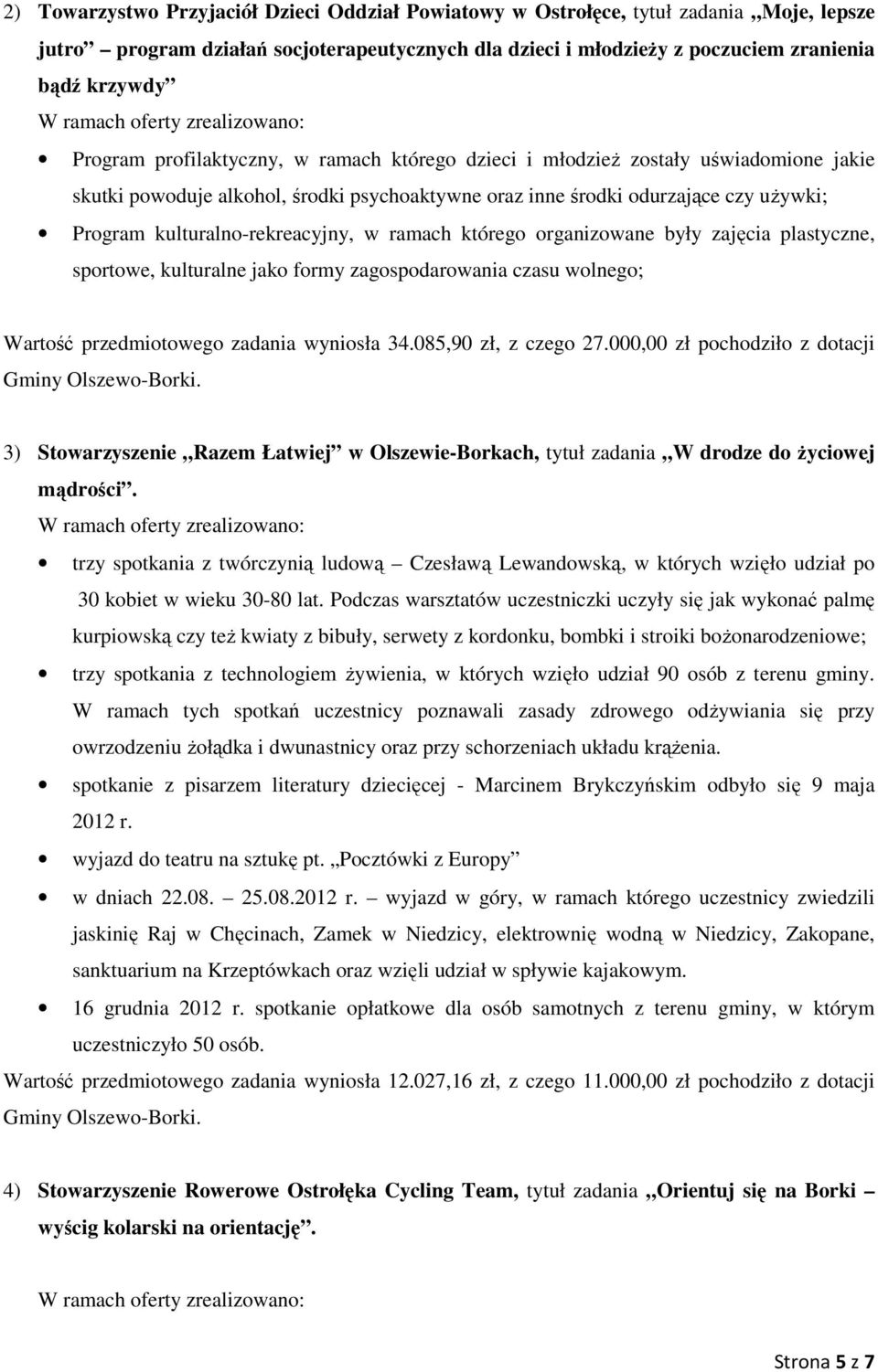 ramach którego organizowane były zajęcia plastyczne, sportowe, kulturalne jako formy zagospodarowania czasu wolnego; Wartość przedmiotowego zadania wyniosła 34.085,90 zł, z czego 27.