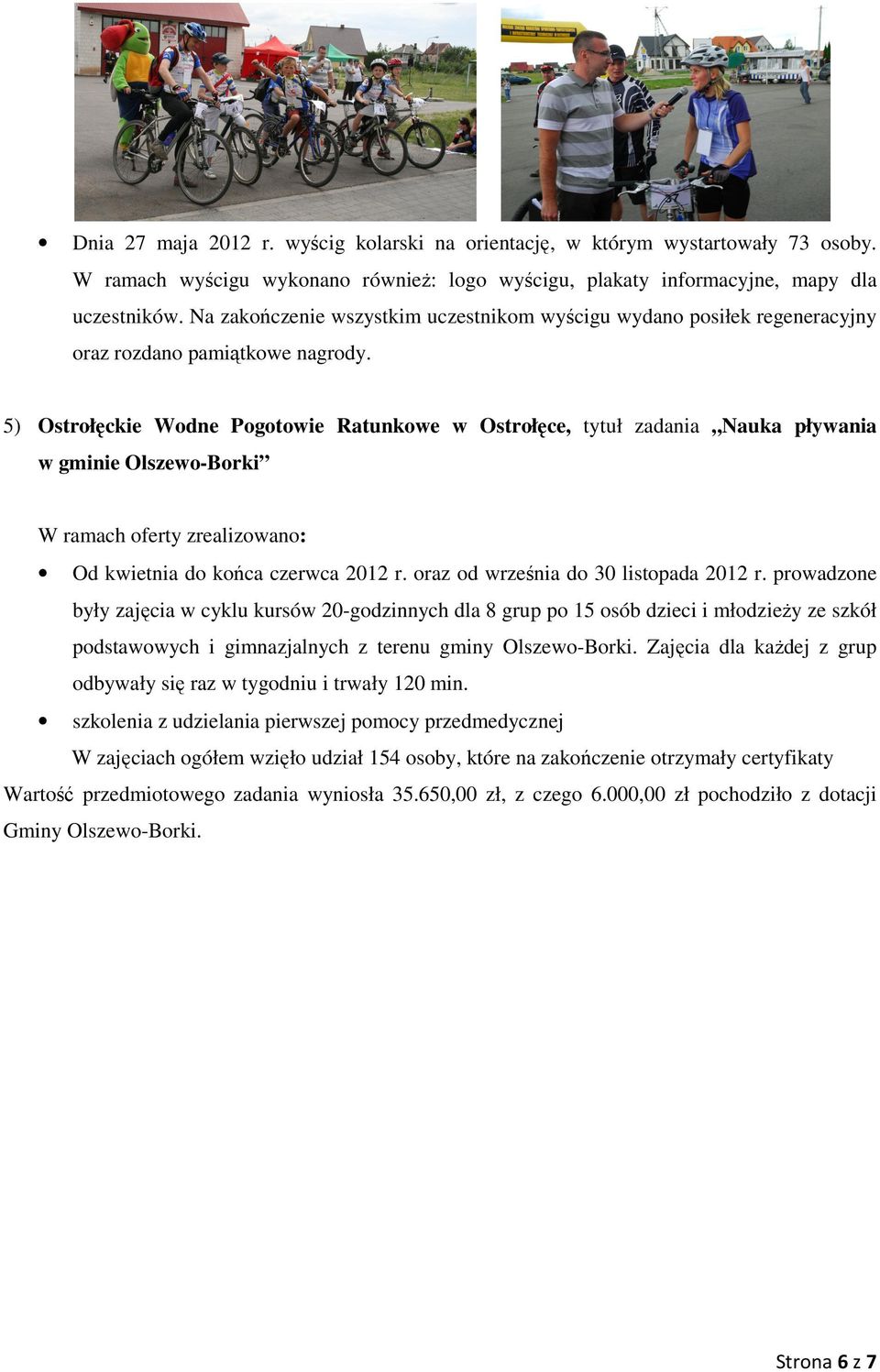 5) Ostrołęckie Wodne Pogotowie Ratunkowe w Ostrołęce, tytuł zadania Nauka pływania w gminie Olszewo-Borki Od kwietnia do końca czerwca 2012 r. oraz od września do 30 listopada 2012 r.