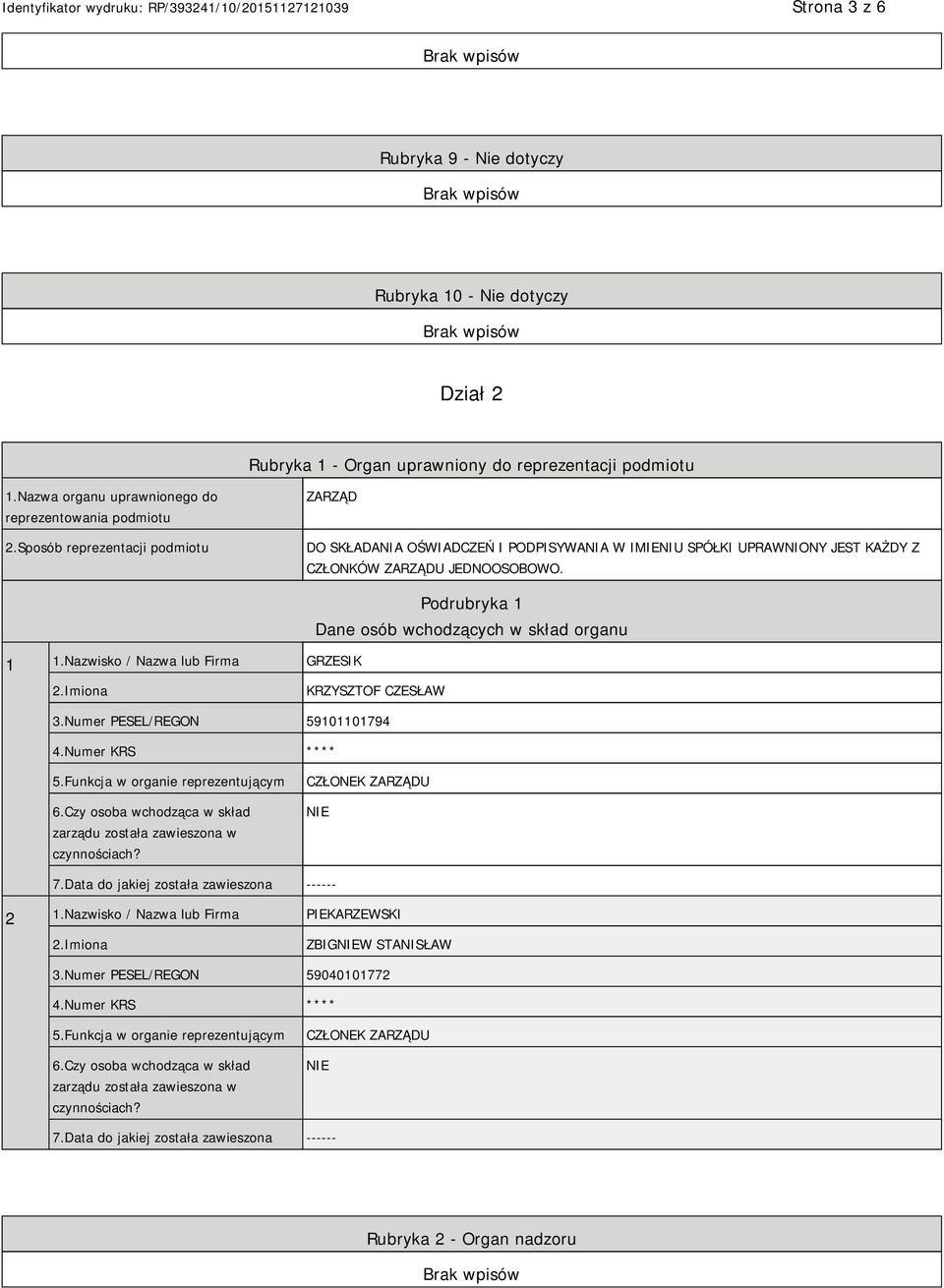 Nazwisko / Nazwa lub Firma GRZESIK Podrubryka 1 Dane osób wchodzących w skład organu 2.Imiona KRZYSZTOF CZESŁAW 3.Numer PESEL/REGON 59101101794 4.Numer KRS **** 5.Funkcja w organie reprezentującym 6.