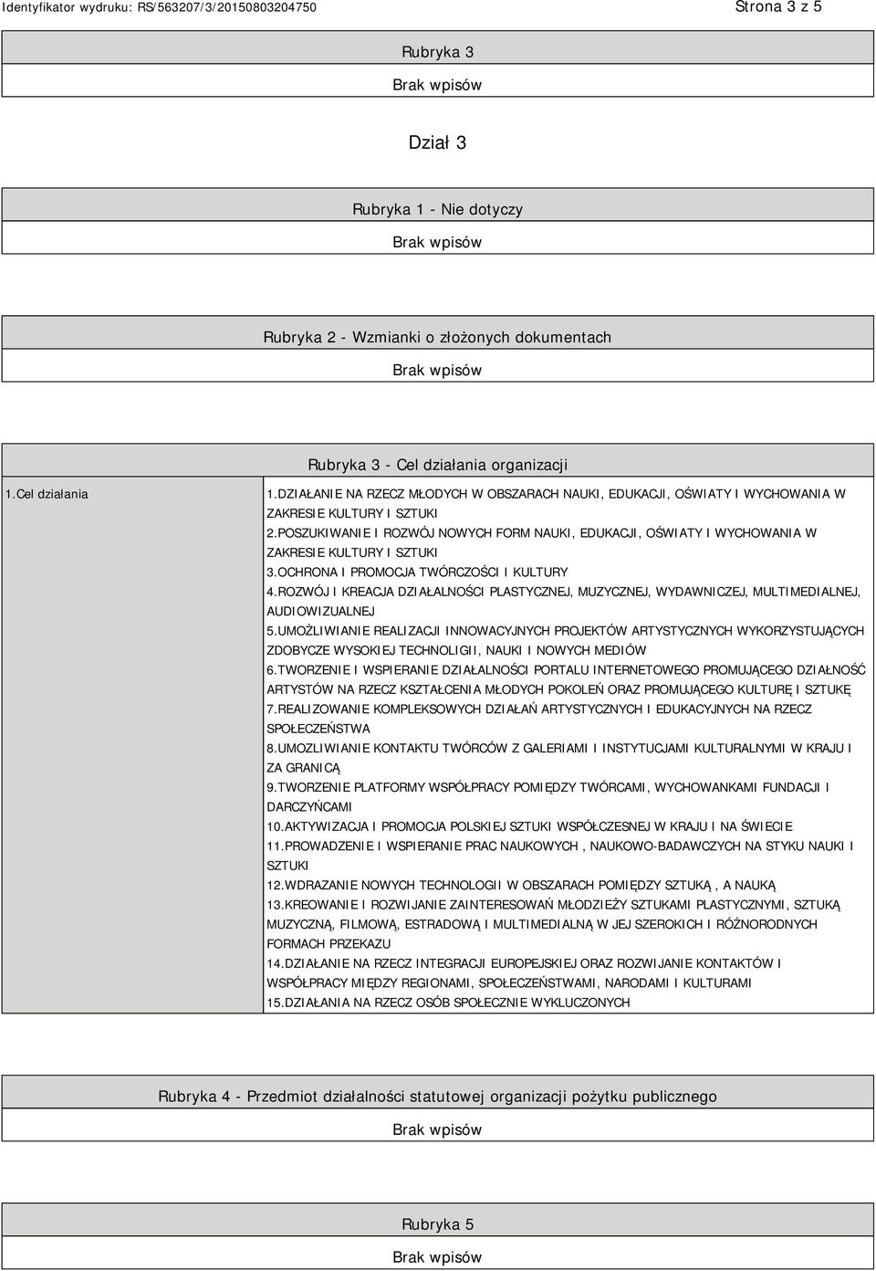 POSZUKIWANIE I ROZWÓJ NOWYCH FORM NAUKI, EDUKACJI, OŚWIATY I WYCHOWANIA W ZAKRESIE KULTURY I SZTUKI 3.OCHRONA I PROMOCJA TWÓRCZOŚCI I KULTURY 4.