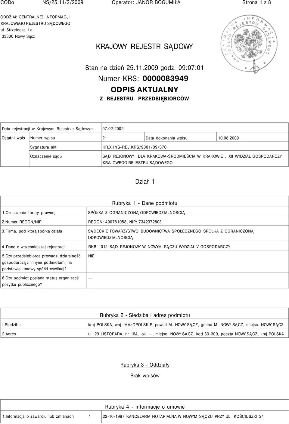 XII NS-REJ.KRS/901/09/70 Oznaczenie sądu SĄD REJONOWY DLA KRAKOWA-ŚRÓDMIEŚCIA W KRAKOWIE, XII WYDZIAŁ GOSPODARCZY KRAJOWEGO REJESTRU SĄDOWEGO Dział 1 Rubryka 1 - Dane podmiotu 1.