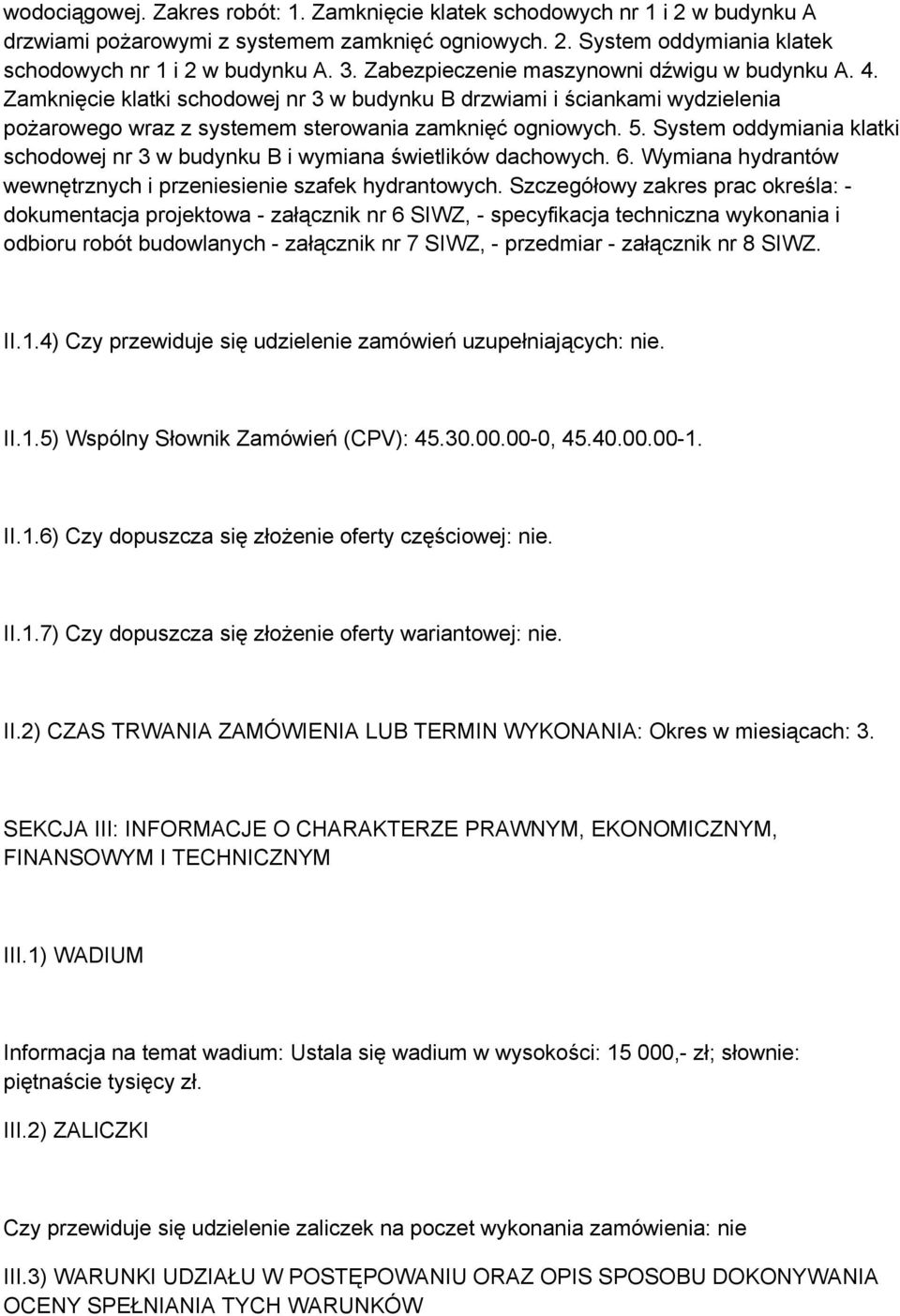 System oddymiania klatki schodowej nr 3 w budynku B i wymiana świetlików dachowych. 6. Wymiana hydrantów wewnętrznych i przeniesienie szafek hydrantowych.
