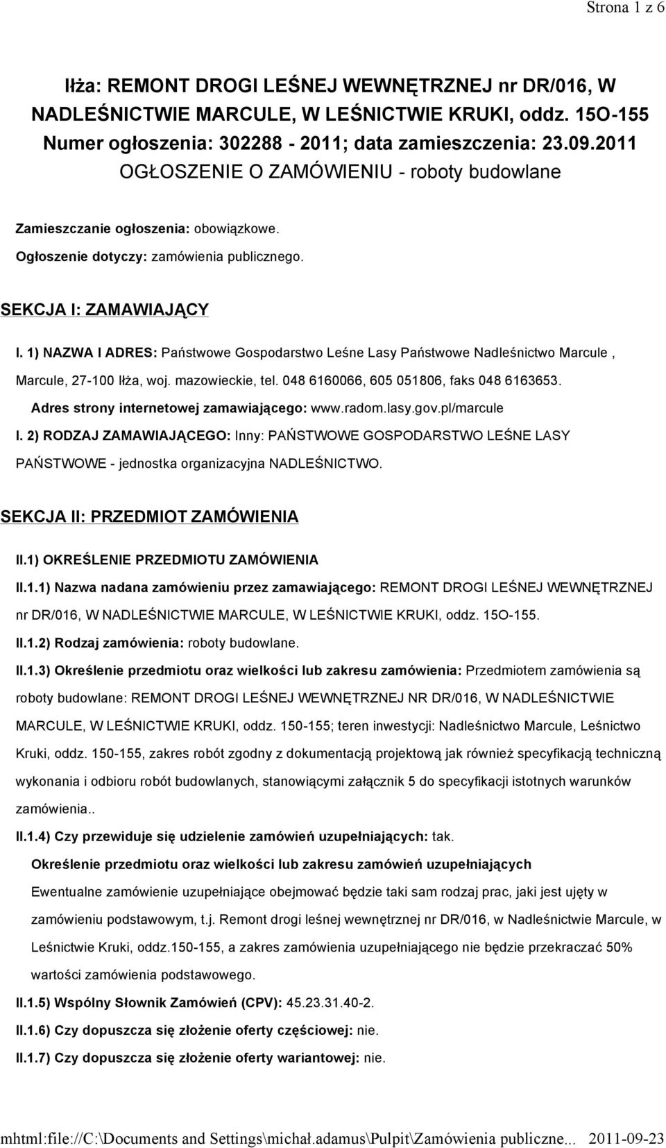 1) NAZWA I ADRES: Państwowe Gospodarstwo Leśne Lasy Państwowe Nadleśnictwo Marcule, Marcule, 27-100 Iłża, woj. mazowieckie, tel. 048 6160066, 605 051806, faks 048 6163653.