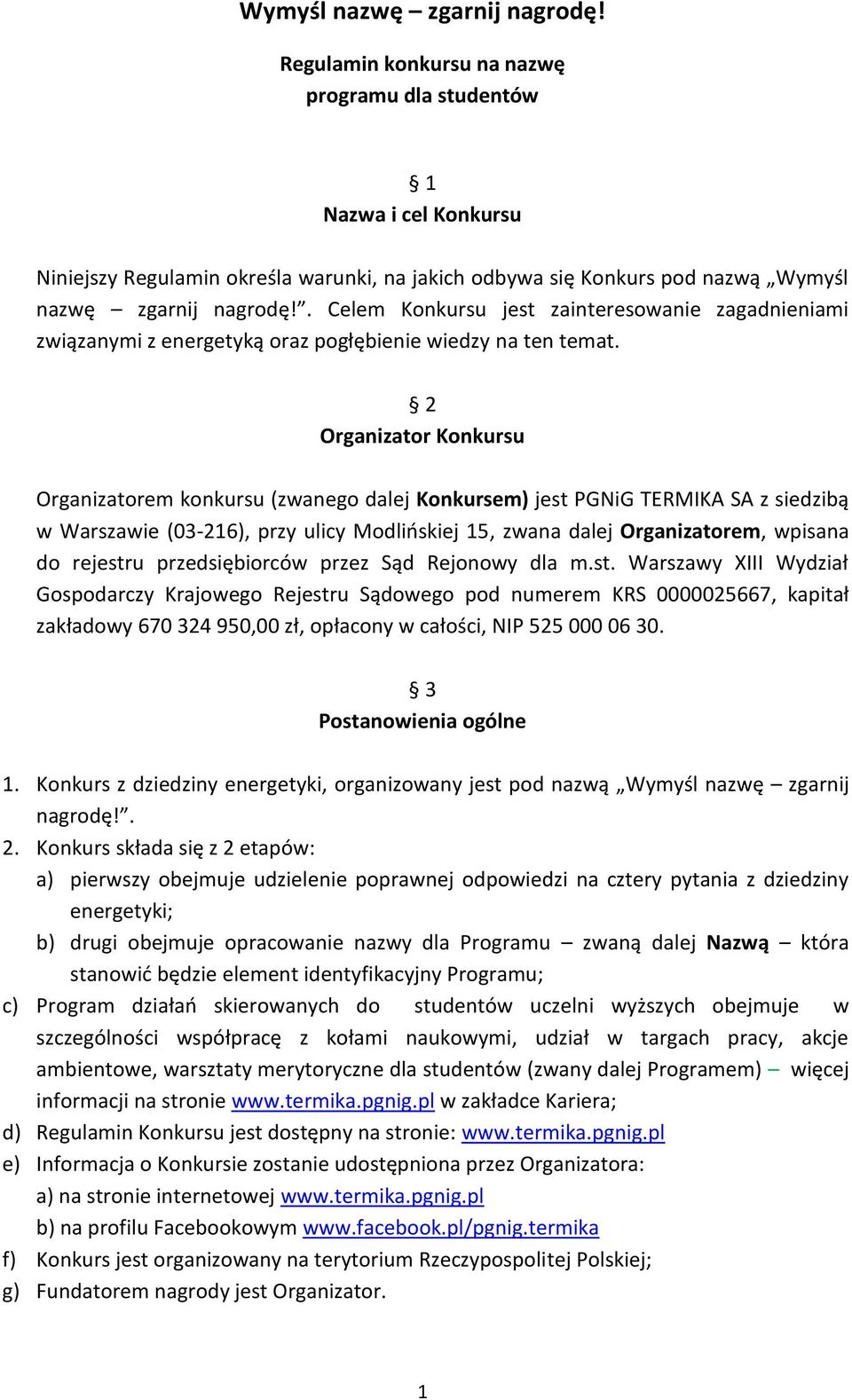 Celem Konkursu jest zainteresowanie zagadnieniami związanymi z energetyką oraz pogłębienie wiedzy na ten temat.