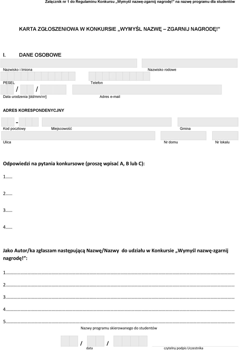 DANE OSOBOWE Nazwisko i Imiona Nazwisko rodowe PESEL Data urodzenia [dd/mm/rrr] Telefon Adres e-mail ADRES KORESPONDENYCJNY - Kod pocztowy