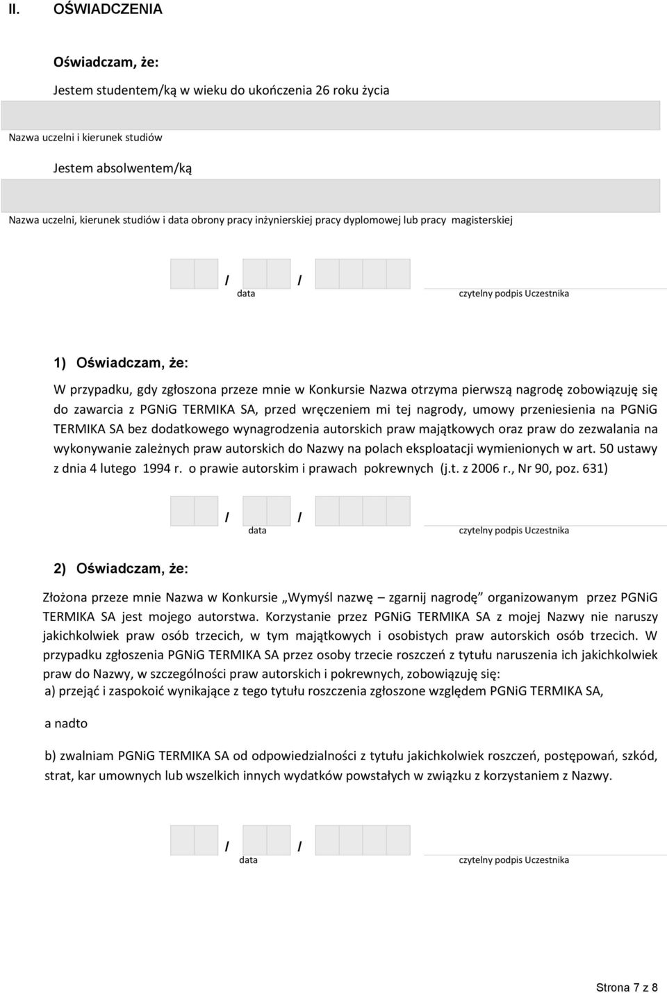 SA, przed wręczeniem mi tej nagrody, umowy przeniesienia na PGNiG TERMIKA SA bez dodatkowego wynagrodzenia autorskich praw majątkowych oraz praw do zezwalania na wykonywanie zależnych praw autorskich