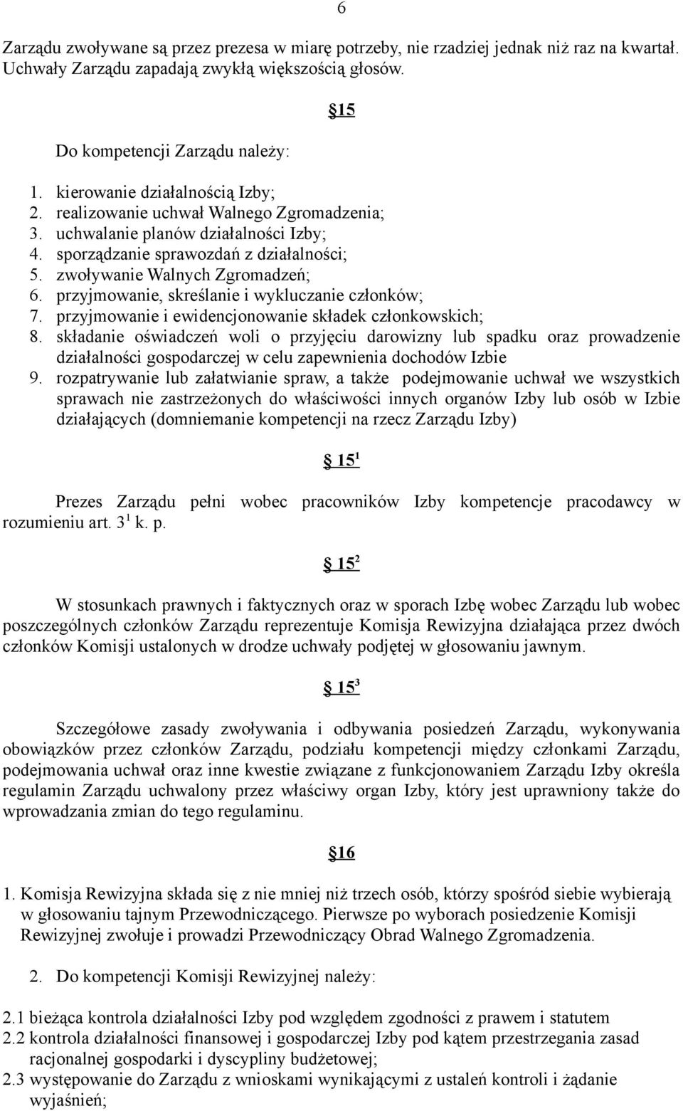 przyjmowanie, skreślanie i wykluczanie członków; 7. przyjmowanie i ewidencjonowanie składek członkowskich; 8.