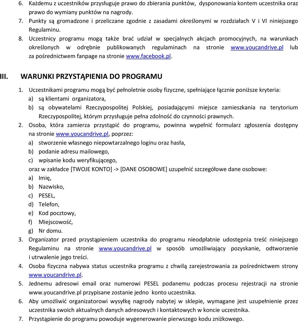 Uczestnicy programu mogą także brać udział w specjalnych akcjach promocyjnych, na warunkach określonych w odrębnie publikowanych regulaminach na stronie www.youcandrive.