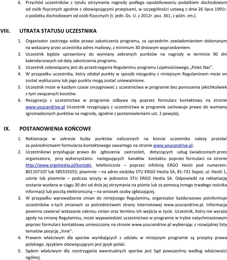 Organizator zastrzega sobie prawo zakończenia programu, za uprzednim zawiadomieniem dokonanym na wskazany przez uczestnika adres mailowy, z minimum 30 dniowym wyprzedzeniem. 2.