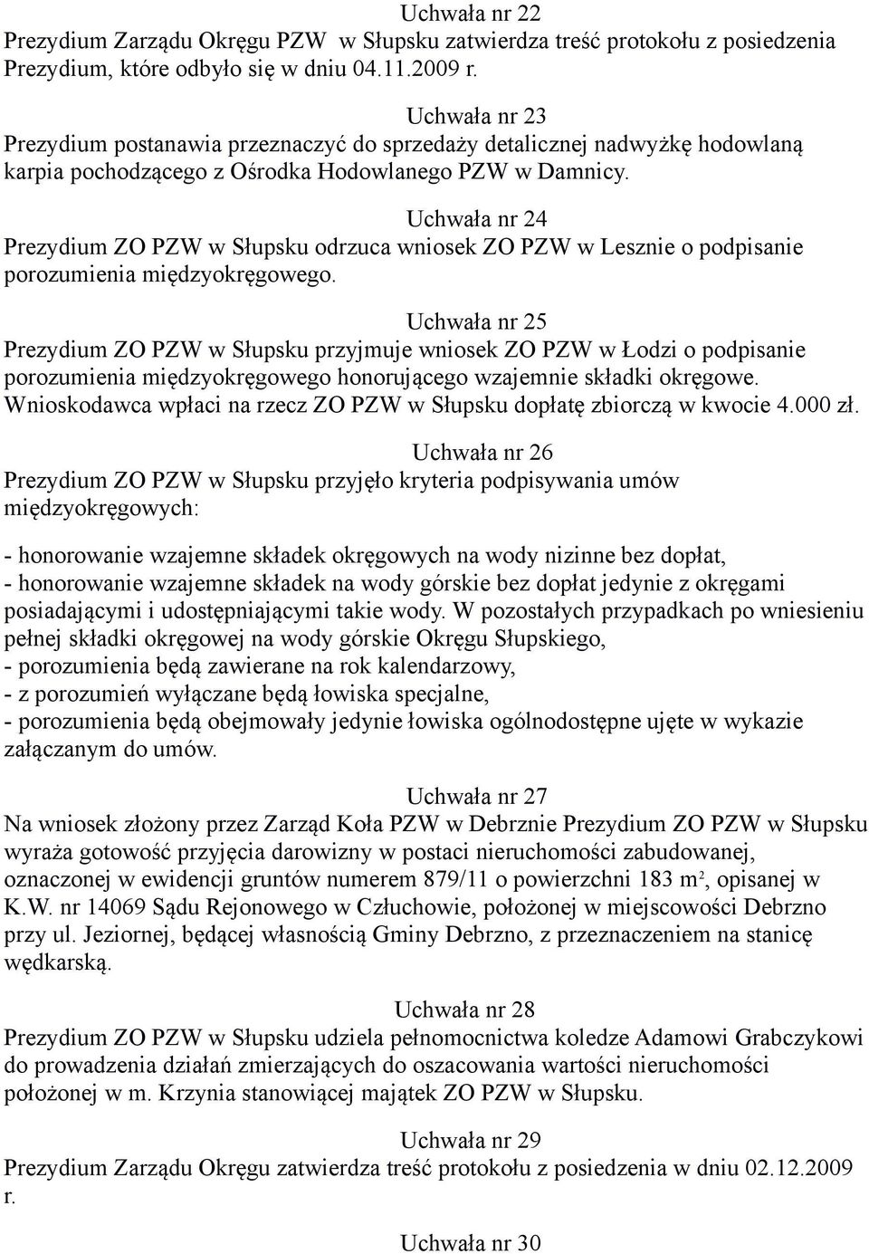 Uchwała nr 24 Prezydium ZO PZW w Słupsku odrzuca wniosek ZO PZW w Lesznie o podpisanie porozumienia międzyokręgowego.