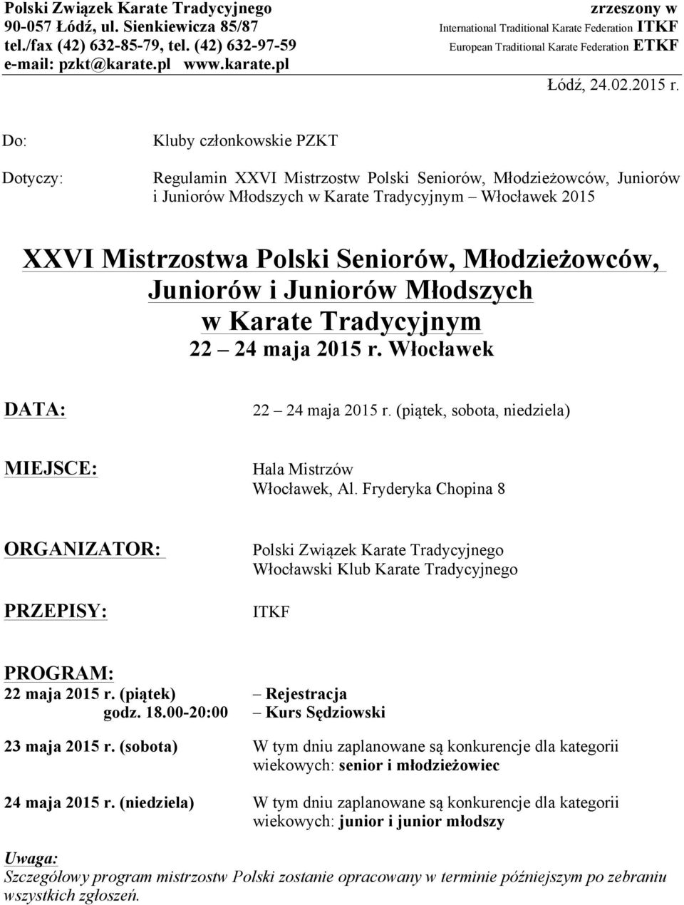 Do: Dotyczy: Kluby członkowskie PZKT Regulamin XXVI Mistrzostw Polski Seniorów, Młodzieżowców, Juniorów i Juniorów Młodszych w Karate Tradycyjnym Włocławek 2015 XXVI Mistrzostwa Polski Seniorów,