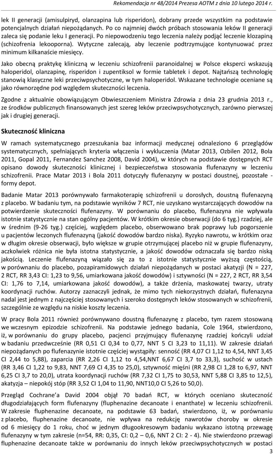 Wytyczne zalecają, aby leczenie podtrzymujące kontynuować przez minimum kilkanaście miesięcy.