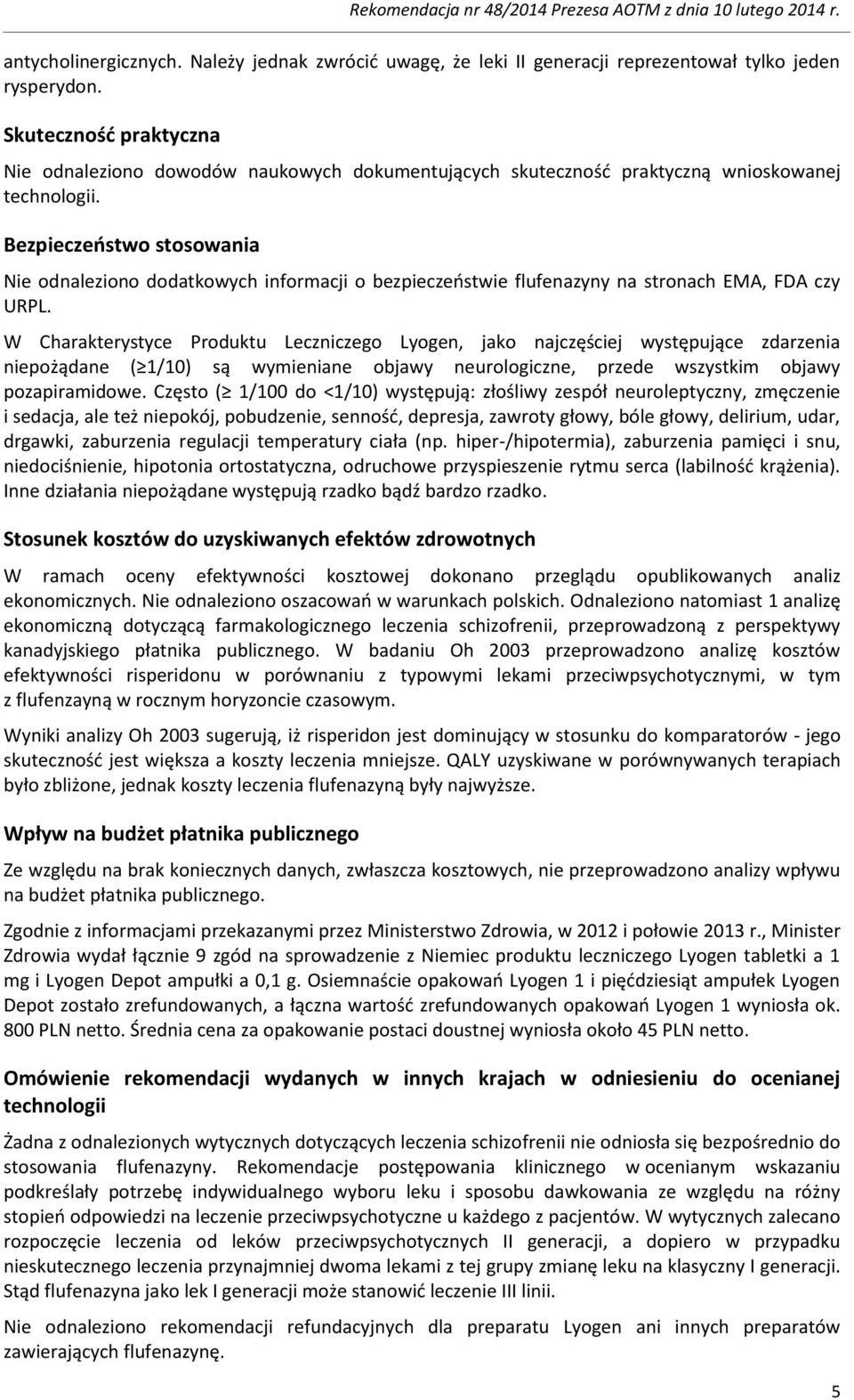 Bezpieczeństwo stosowania Nie odnaleziono dodatkowych informacji o bezpieczeństwie flufenazyny na stronach EMA, FDA czy URPL.