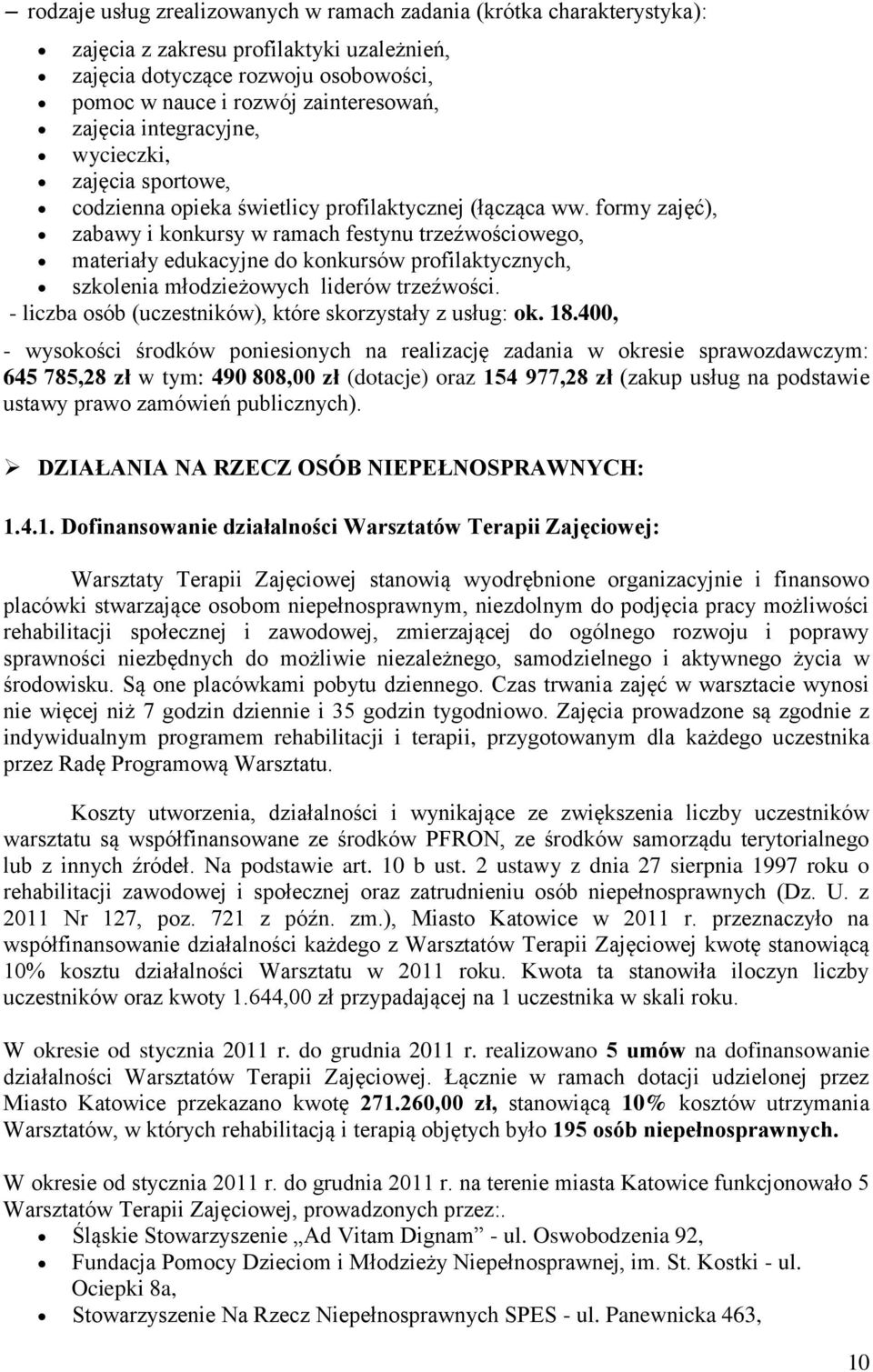 formy zajęć), zabawy i konkursy w ramach festynu trzeźwościowego, materiały edukacyjne do konkursów profilaktycznych, szkolenia młodzieżowych liderów trzeźwości.