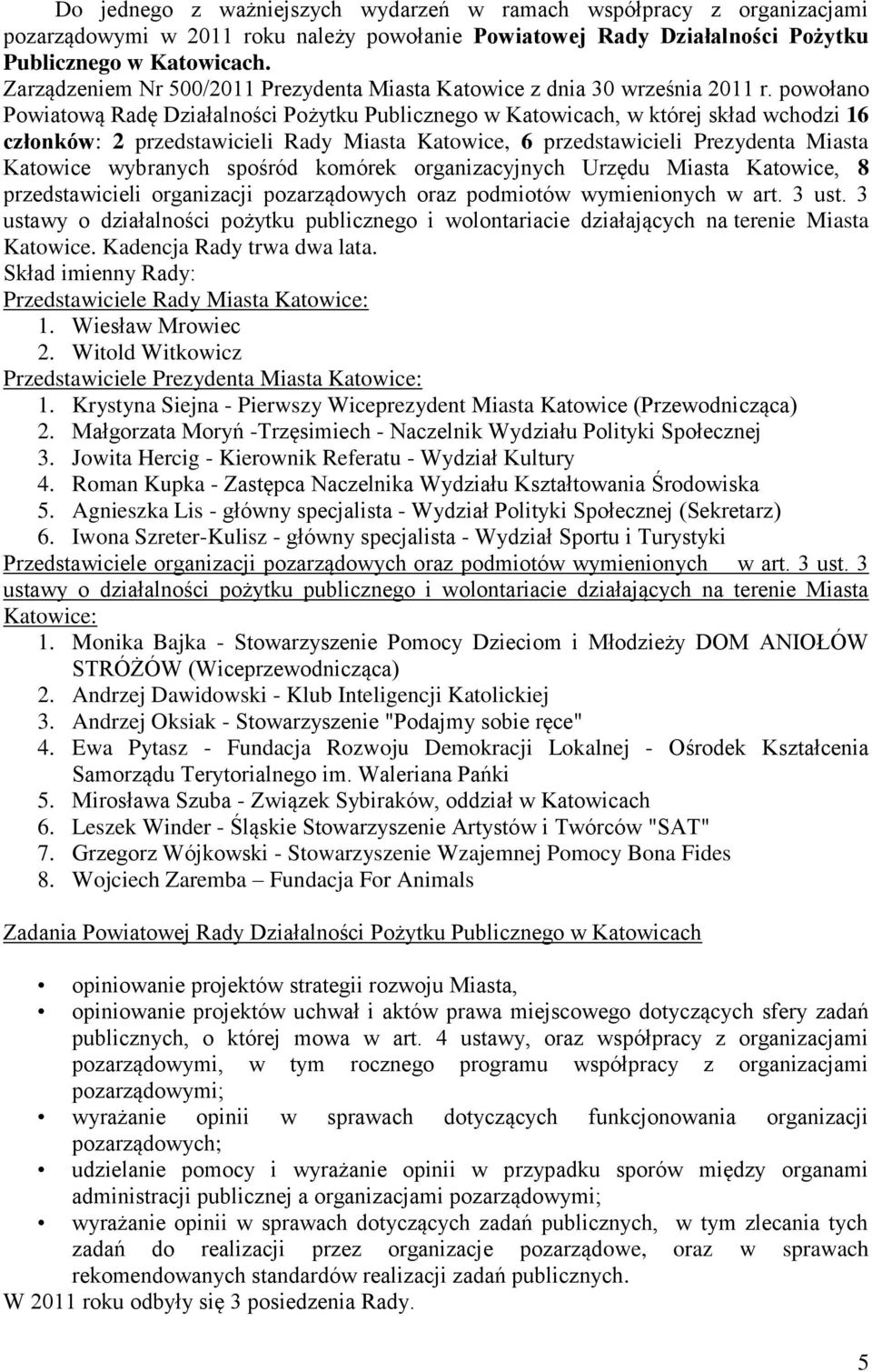 powołano Powiatową Radę Działalności Pożytku Publicznego w Katowicach, w której skład wchodzi 16 członków: 2 przedstawicieli Rady Miasta Katowice, 6 przedstawicieli Prezydenta Miasta Katowice