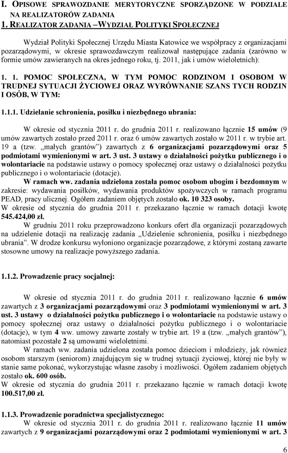 zawieranych na okres jednego roku, tj. 2011, jak i umów wieloletnich): 1. 1. POMOC SPOŁECZNA, W TYM POMOC RODZINOM I OSOBOM W TRUDNEJ SYTUACJI ŻYCIOWEJ ORAZ WYRÓWNANIE SZANS TYCH RODZIN I OSÓB, W TYM: 1.