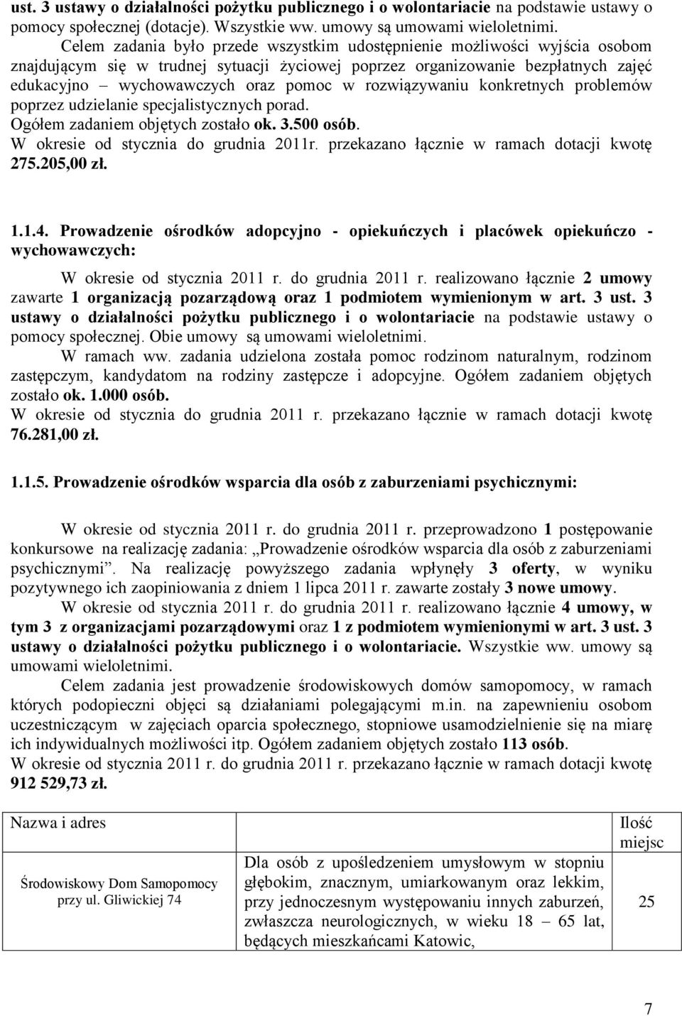 rozwiązywaniu konkretnych problemów poprzez udzielanie specjalistycznych porad. Ogółem zadaniem objętych zostało ok. 3.500 osób. W okresie od stycznia do grudnia 2011r.