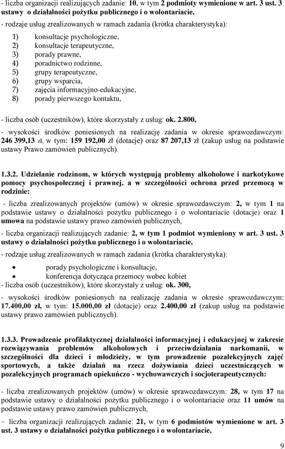 3) porady prawne, 4) poradnictwo rodzinne, 5) grupy terapeutyczne, 6) grupy wsparcia, 7) zajęcia informacyjno-edukacyjne, 8) porady pierwszego kontaktu, - liczba osób (uczestników), które skorzystały