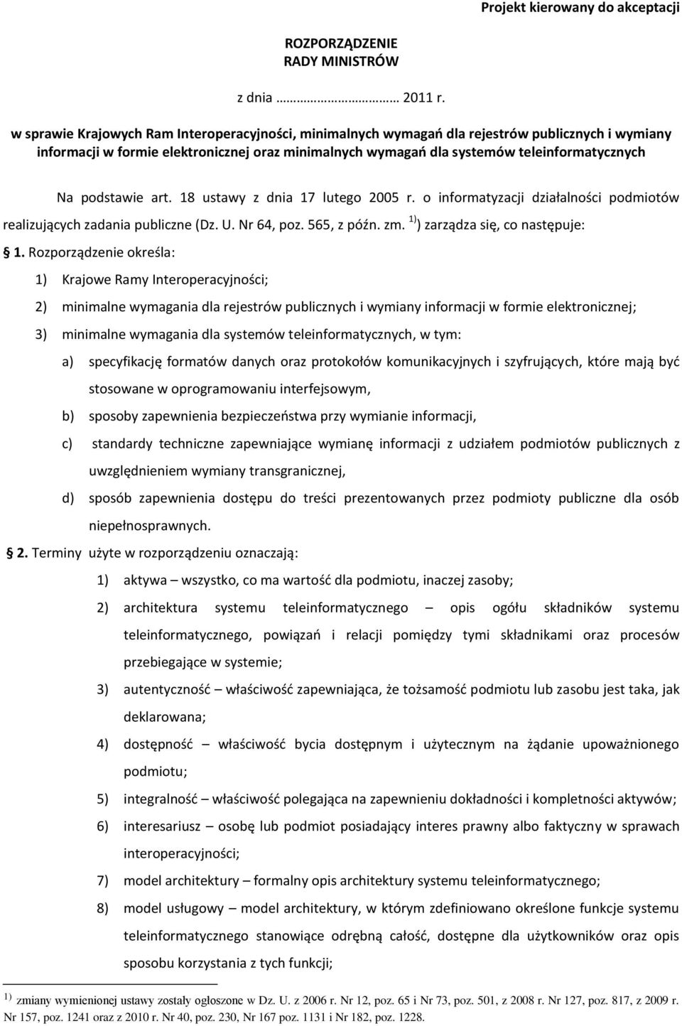 podstawie art. 18 ustawy z dnia 17 lutego 2005 r. o informatyzacji działalności podmiotów realizujących zadania publiczne (Dz. U. Nr 64, poz. 565, z późn. zm. 1) ) zarządza się, co następuje: 1.