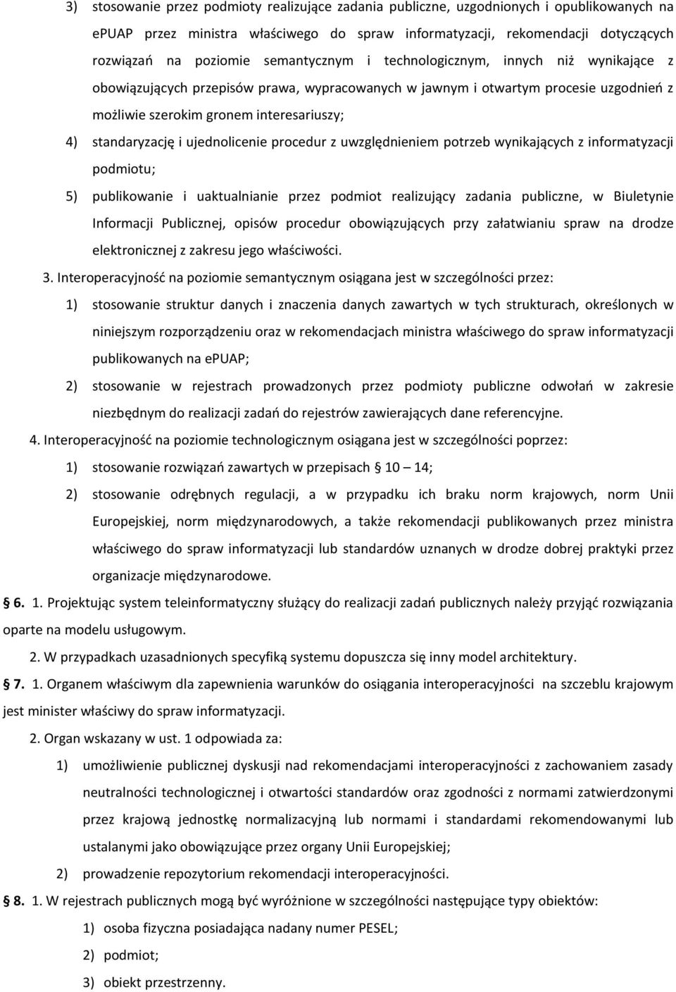 standaryzację i ujednolicenie procedur z uwzględnieniem potrzeb wynikających z informatyzacji podmiotu; 5) publikowanie i uaktualnianie przez podmiot realizujący zadania publiczne, w Biuletynie