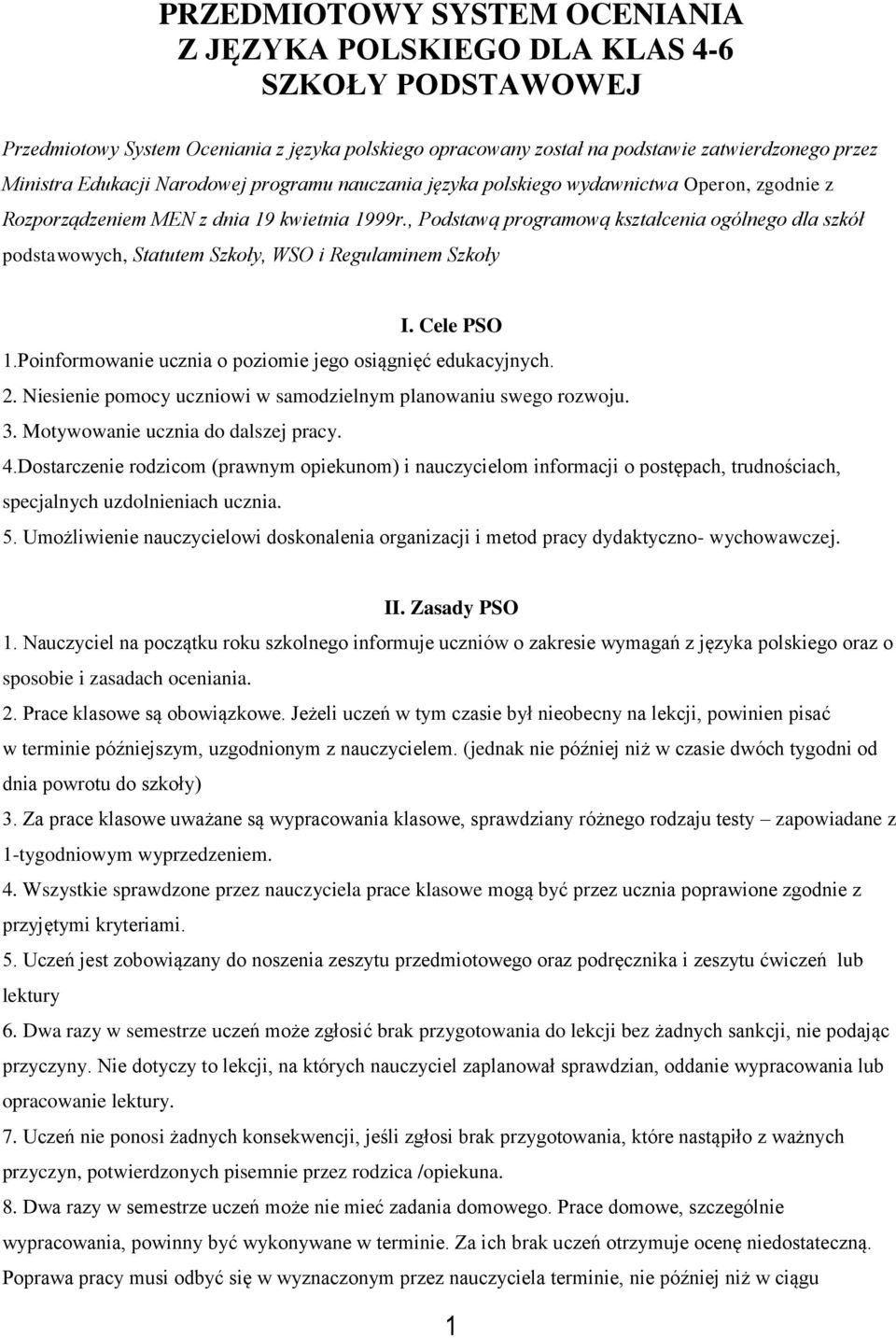 , Podstawą programową kształcenia ogólnego dla szkół podstawowych, Statutem Szkoły, WSO i Regulaminem Szkoły I. Cele PSO 1.Poinformowanie ucznia o poziomie jego osiągnięć edukacyjnych. 2.