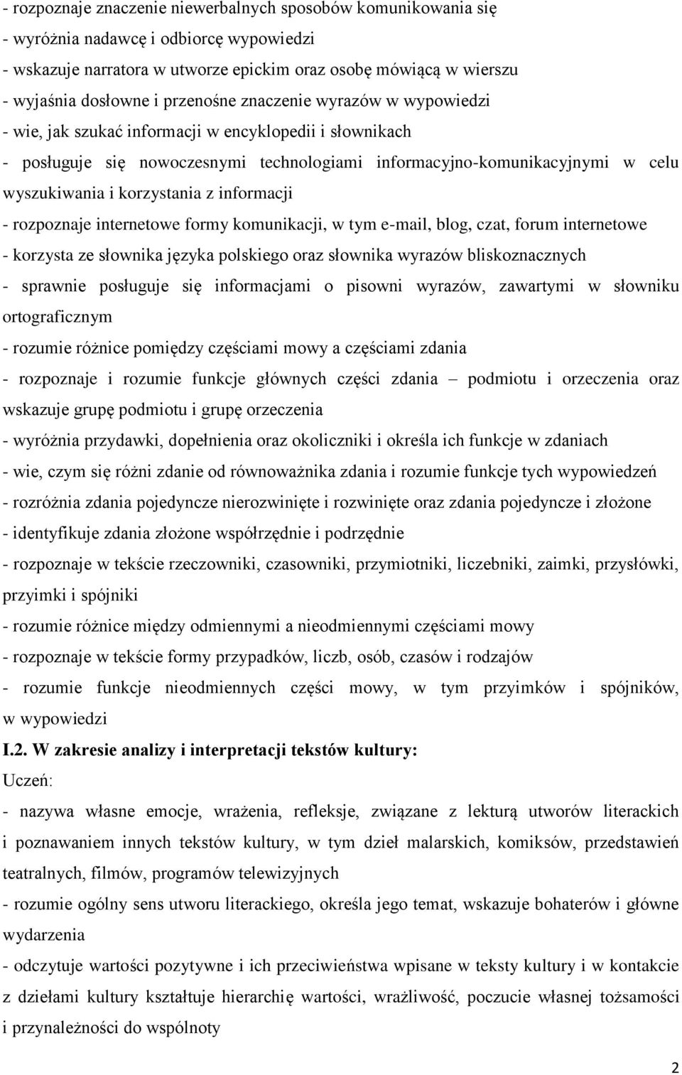 korzystania z informacji - rozpoznaje internetowe formy komunikacji, w tym e-mail, blog, czat, forum internetowe - korzysta ze słownika języka polskiego oraz słownika wyrazów bliskoznacznych -