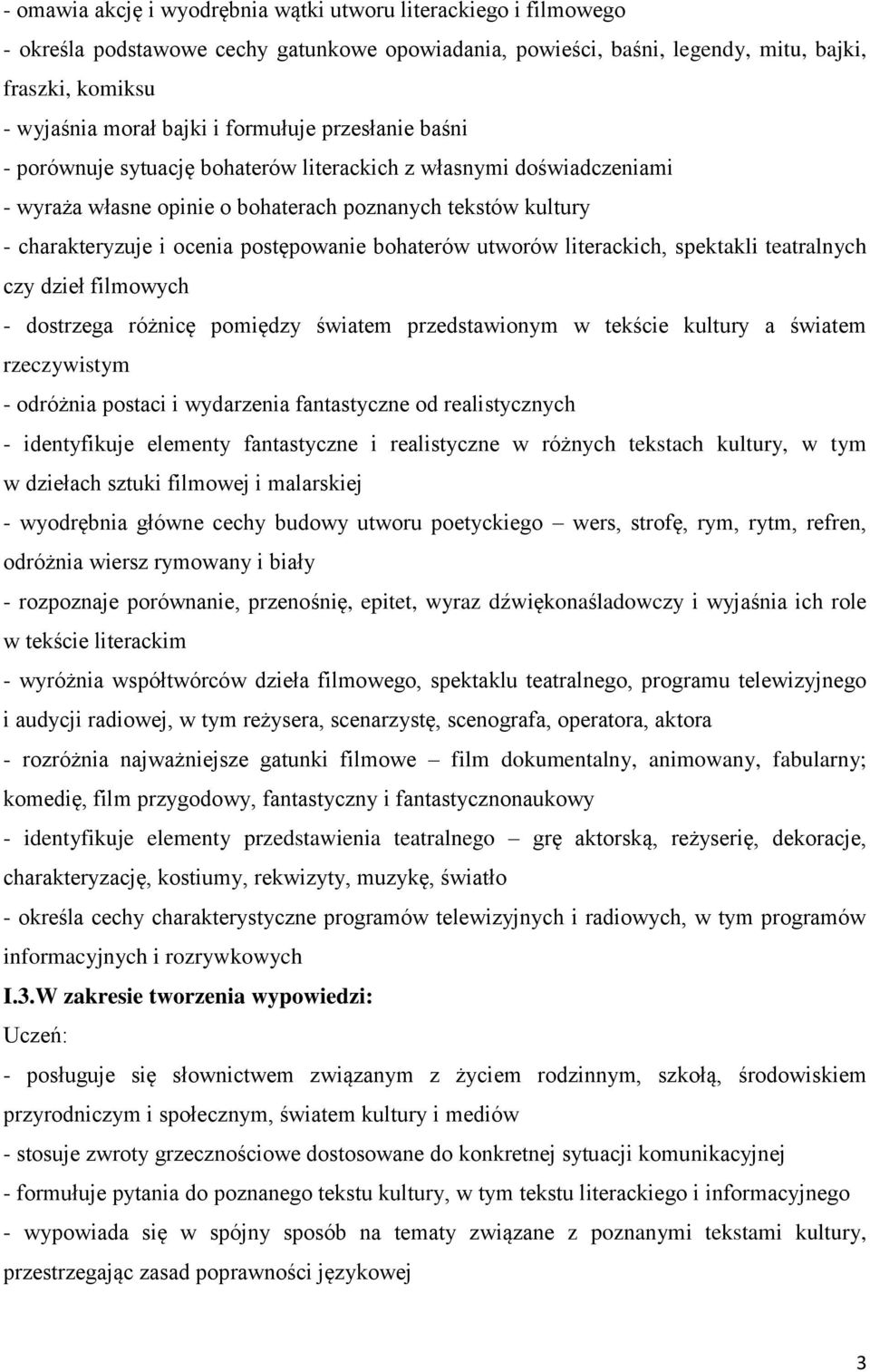 bohaterów utworów literackich, spektakli teatralnych czy dzieł filmowych - dostrzega różnicę pomiędzy światem przedstawionym w tekście kultury a światem rzeczywistym - odróżnia postaci i wydarzenia