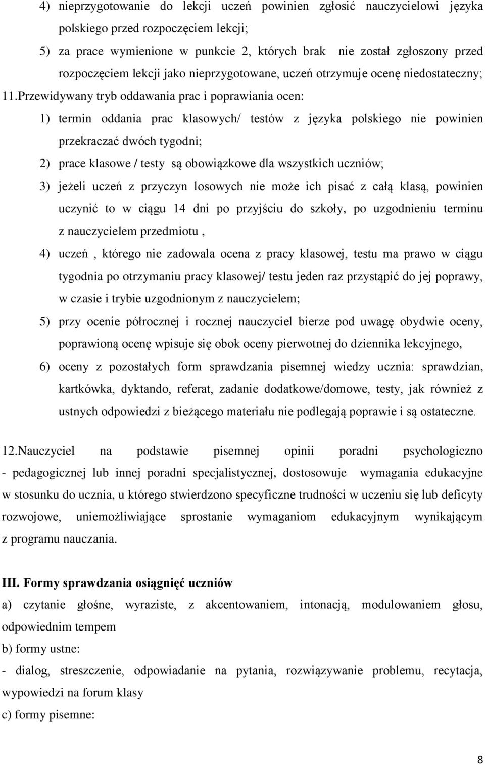 Przewidywany tryb oddawania prac i poprawiania ocen: 1) termin oddania prac klasowych/ testów z języka polskiego nie powinien przekraczać dwóch tygodni; 2) prace klasowe / testy są obowiązkowe dla