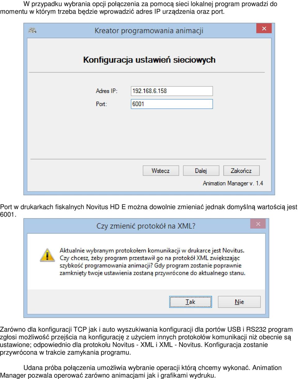 Zarówno dla konfiguracji TCP jak i auto wyszukiwania konfiguracji dla portów USB i RS232 program zgłosi możliwość przejścia na konfigurację z użyciem innych protokołów komunikacji niż