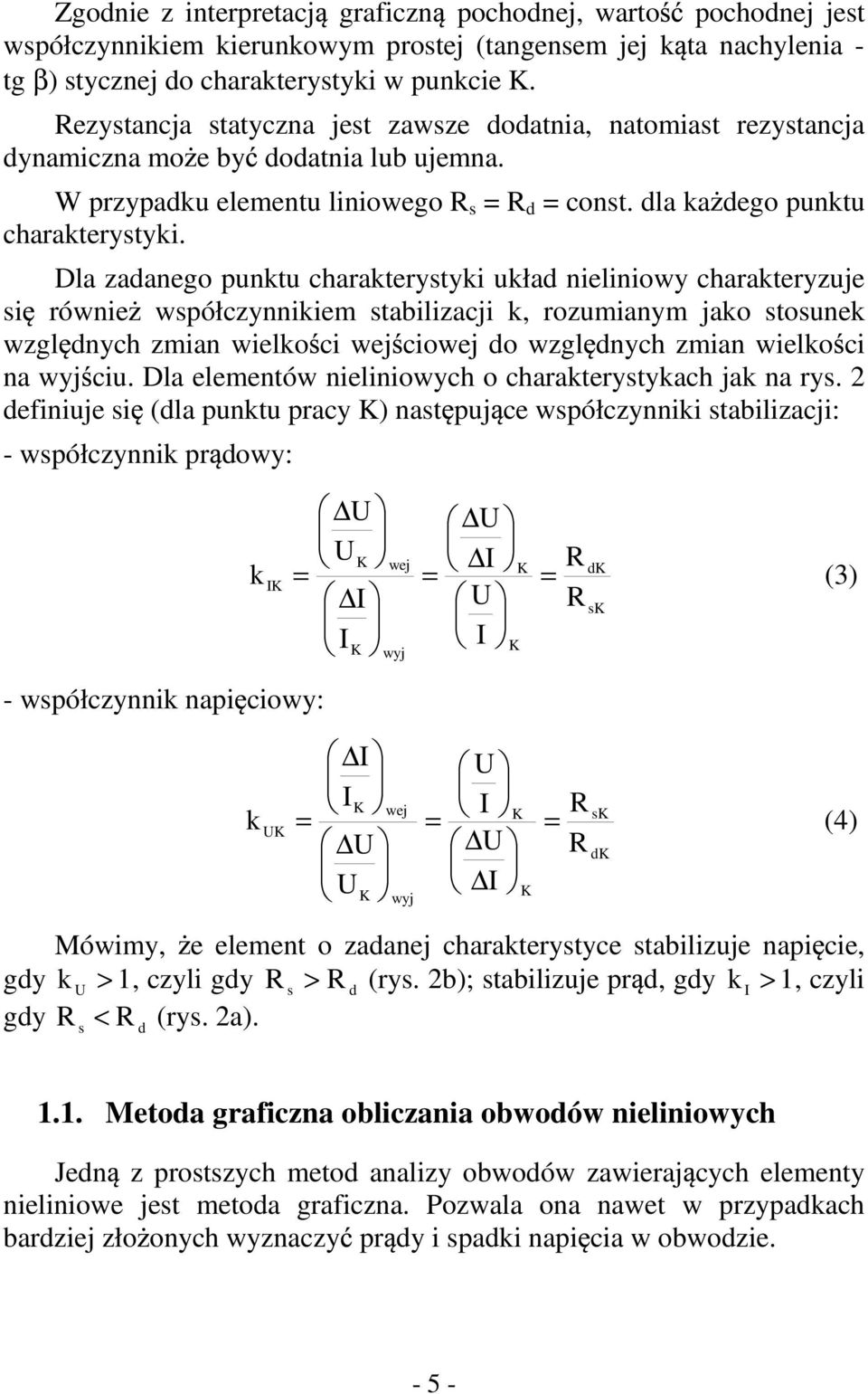 Dla zadanego punktu charakterystyki układ nieliniowy charakteryzuje si równie współczynnikiem stabilizacji k, rozumianym jako stosunek wzgl dnych zmian wielko ci wej ciowej do wzgl dnych zmian wielko