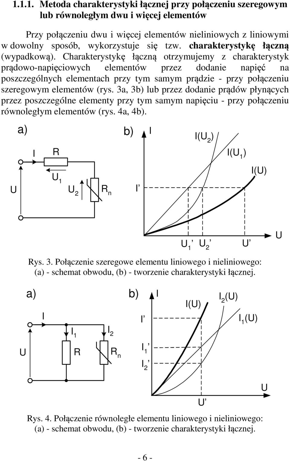 Charakterystyk ł czn otrzymujemy z charakterystyk pr dowo-napi ciowych elementów przez dodanie napi na poszczególnych elementach przy tym samym pr dzie - przy poł czeniu szeregowym elementów (rys.