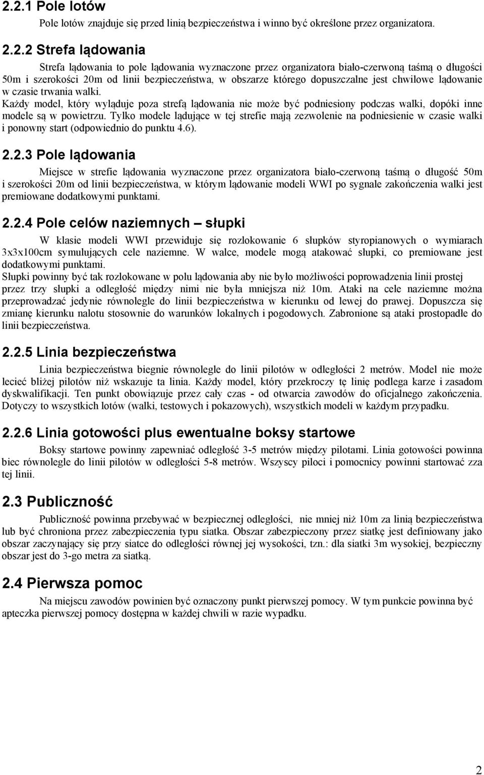 Każdy model, który wyląduje poza strefą lądowania nie może być podniesiony podczas walki, dopóki inne modele są w powietrzu.